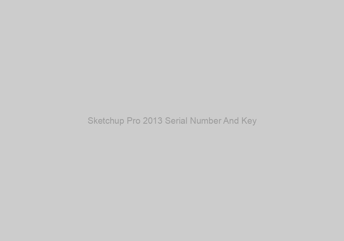 Sketchup Pro 2013 Serial Number And Key